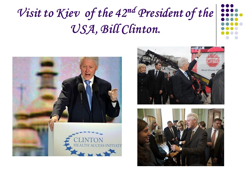 Visit to Kiev  of the 42nd President of the USA, Bill Clinton.